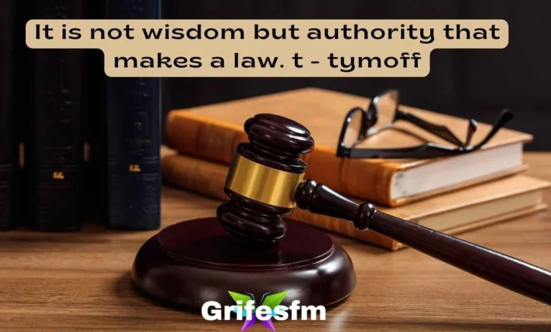 it is not wisdom but authority that makes a law. t - tymoff - GREAT BEND  JOURNAL